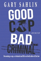 Good Cop, Bad Criminal: Becoming a Cop, a Criminal and Life on Both Sides of the Law B08GBCWWW7 Book Cover