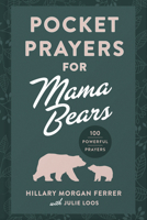 Pocket Prayers for Mama Bears: 100 Powerful Prayers 0736990771 Book Cover
