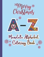 Christmas Mandala Alphabet Coloring Book: Holidays (A-Z) Kids Adults Children Toddlers Mandala Alphabet Coloring Book for Girls, for Boys & for Adults - Gifts For Christmas/Birthday/Thanksgiving B08M88KW7N Book Cover