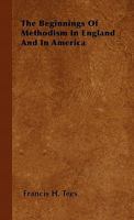 The Beginnings of Methodism in England and America 1725284847 Book Cover