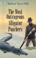 The Most Outrageous Alligator Poachers 1662409230 Book Cover