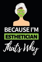Because I'm Esthetician That's Why: Funny Esthetician Notebook/Journal (6” X 9”) Gift For Christmas Or Birthday 1677642289 Book Cover