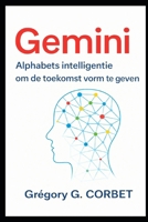 Gemini: Alphabet intelligentie om de toekomst vorm te geven (Dutch Edition) B0GBVWVPF1 Book Cover