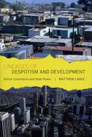 Lineages of Despotism and Development: British Colonialism and State Power 0226470687 Book Cover