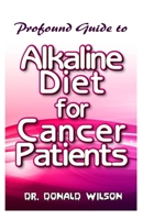 Profound Guide To Alkaline Diet for Cancer Patients 1712207946 Book Cover