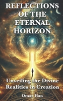 Reflections of the Eternal Horizon: Unveiling the Divine Realities in Creation B0DZWLW63Q Book Cover