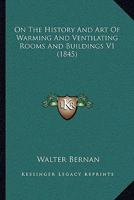 On The History And Art Of Warming And Ventilating Rooms And Buildings V1 1437100961 Book Cover