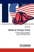 Media & Foreign Policy: A Study of Pak-U.S. Relations in U.S. and Pakistani Press, post 9/11 Era 3847377779 Book Cover