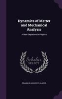 Dynamics of Matter and Mechanical Analysis: A New Departure in Physics 1022729888 Book Cover