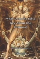 What Does the Bible Say about Demons?: A Styled Demonology 1720935106 Book Cover