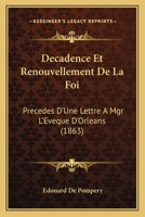 Decadence Et Renouvellement De La Foi: Precedes D'Une Lettre A Mgr L'Eveque D'Orleans (1863) 1120418240 Book Cover
