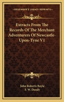 Extracts From The Records Of The Merchant Adventurers Of Newcastle-Upon-Tyne V1 1163108898 Book Cover