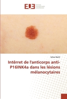 Intêrret de l'anticorps anti-P16INK4a dans les lésions mélanocytaires 6203423513 Book Cover