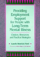 Providing Employment Support for People With Long-Term Mental Illness: Choices, Resources, and Practical Strategies 1557661901 Book Cover