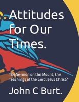 Attitudes for Our Times.: The Sermon on the Mount, the Teachings of the Lord Jesus Christ? B0C2S4MNX8 Book Cover