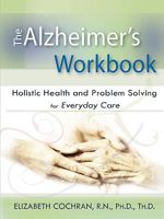 Alzheimer's Workbook, Holistic Health and Problem Solving for Everyday Care 0578025981 Book Cover