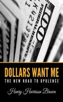 Dollars want me, the new road to opulence: a soul culture lesson 1034463713 Book Cover