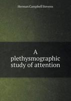 A Plethysmographic Study of Attention (Classic Reprint) 1245037145 Book Cover