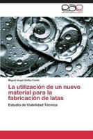 La Utilizacion de Un Nuevo Material Para La Fabricacion de Latas 3848458950 Book Cover