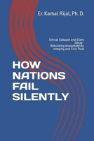 HOW NATIONS FAIL SILENTLY: Ethical Collapse and Silent Decay - Rebuilding Accountability, Integrity, and Civic Trust B0G6TJG2PX Book Cover