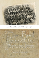 The Best School in Jerusalem: Annie Landau's School for Girls, 1900-1960 1611684854 Book Cover