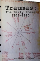 Traumas: The Early Poems 1304758214 Book Cover