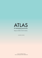 ATLAS of Emerging Practices : Being an Architect in the 21st Century 8894152715 Book Cover