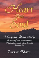Heart and Soul: To Empower Women Is to Live 1450009700 Book Cover