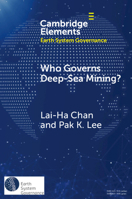 Who Governs Deep-Sea Mining?: A Battle Between Global Governance and National Governance (Elements in Earth System Governance) 1009838776 Book Cover