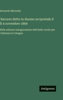 Discorso detto in duomo arcipretale il di 4 novembre 1869: Nella solenne inaugurazione dell'Asilo rurale per l'infanzia in Cologna (Italian Edition) 3563229406 Book Cover