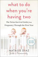 What to Do When You're Having Two: The Twins Survival Guide from Pregnancy Through the First Year 1583335153 Book Cover