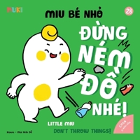 Little Miu, Don't Throw Things!: A Bilingual Vietnamese-English Children's Book on Safety, Social Skills, and Teaching Toddlers to Use Their Hands for Kind and Positive Play (Ages 1-6) B0GQ3LHQ46 Book Cover