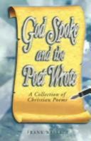 God Spoke And the Poet Wrote: A Collection of Christian Poems 097676783X Book Cover