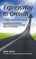 ExpressWay to Growth: A Practical Guide for Business Owners, Including The Accelerators: Eight Questions Every Business Owner Must Answer 0989532216 Book Cover