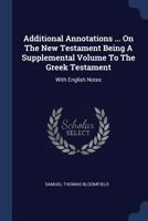 Additional Annotations ... On The New Testament Being A Supplemental Volume To The Greek Testament: With English Notes 1377078302 Book Cover