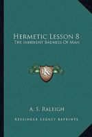 Hermetic Lesson 8: The Inherent Badness Of Man 1425310656 Book Cover