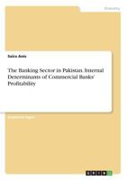 The Banking Sector in Pakistan. Internal Determinants of Commercial Banks' Profitability 3668535914 Book Cover