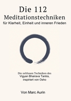 Die 112 + 16 Meditationstechniken: für Klarheit, Einheit und inneren Frieden: Die zeitlosen Techniken des Vigyan Bhairava Tantra, inspiriert von Osho (Meditationsbuch + Atemtechniken)) 3384741323 Book Cover