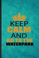 Keep Calm and Go to the Waterpark: Funny Blank Lined Water Park Visitor Notebook/ Journal, Graduation Appreciation Gratitude Thank You Souvenir Gag Gift, Stylish Graphic 110 Pages 1677245867 Book Cover