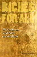 Riches for All: The California Gold Rush and the World (American West) 0803286171 Book Cover
