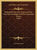 Denkschrift Uber Den Untern Lauf Des Oxus Zum Karabugas-Haff Des Caspischen Meeres (1845) 1167539672 Book Cover