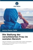 Die Stellung der verschleierten Frau im sozialen Bereich: Welche Praktiken und Vorstellungen haben Arbeitgeber in Bezug auf die Einstellung von verschleierten Sozialarbeiterinnen? 6206019780 Book Cover