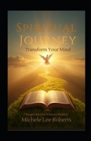 Spiritual Journey: Transform your mind B0GW88RR5R Book Cover