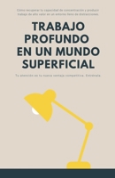 Trabajo Profundo en un Mundo Superficial: Cómo recuperar tu capacidad de concentración y producir trabajo de alto valor en un entorno lleno de distracciones (Spanish Edition) B0H1LR8XR7 Book Cover