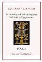 Examples & Exercises - In Learning to Read Hieroglyphs and Ancient Egyptian Art: Book 2 1514887789 Book Cover