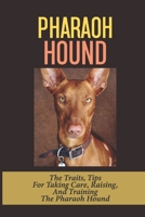 Pharaoh Hound: The Traits, Tips For Taking Care, Raising, And Training The Pharaoh Hound: Feeding Pharaoh Hounds null Book Cover