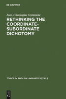 Rethinking the Coordinate-Subordinate Dichotomy: Interpersonal Grammar and the Analysis of Adverbial Clauses in English 3110199505 Book Cover