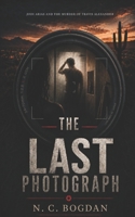 THE LAST PHOTOGRAPH: Jodi Arias and the Murder of Travis Alexander B0HF67VNGT Book Cover