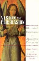 Vision and Persuasion: Rhetorical Dimensions of Apocalyptic Discourse 0827240058 Book Cover