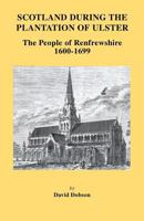 Scotland During the Plantation of Ulster: The People of Renfrewshire, 1600-1699 0806354380 Book Cover
